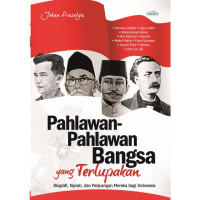 Pahlawan-Pahlawan Bangsa yang terlupakan