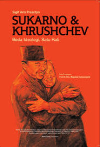 Sukarno & Khrushchev (Beda Ideologi Satu Hati)